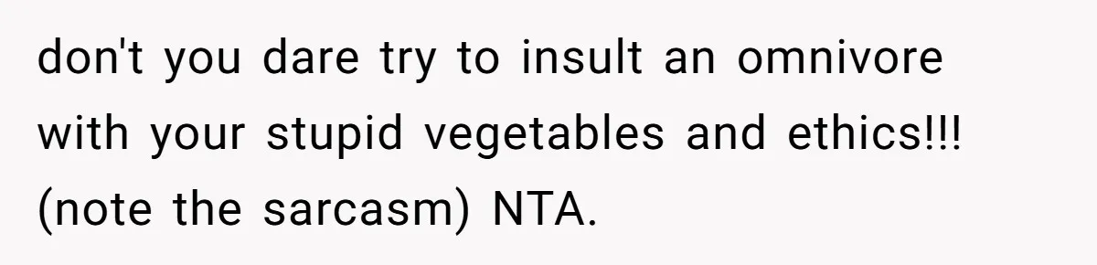 Future MIL Offers To Pay For Wedding Brunch, Then Refuses To Respect The Couple’s Diet don't you dare try to insult an omnivore with your stupid vegetables and ethics!!! (note the sarcasm) NTA.