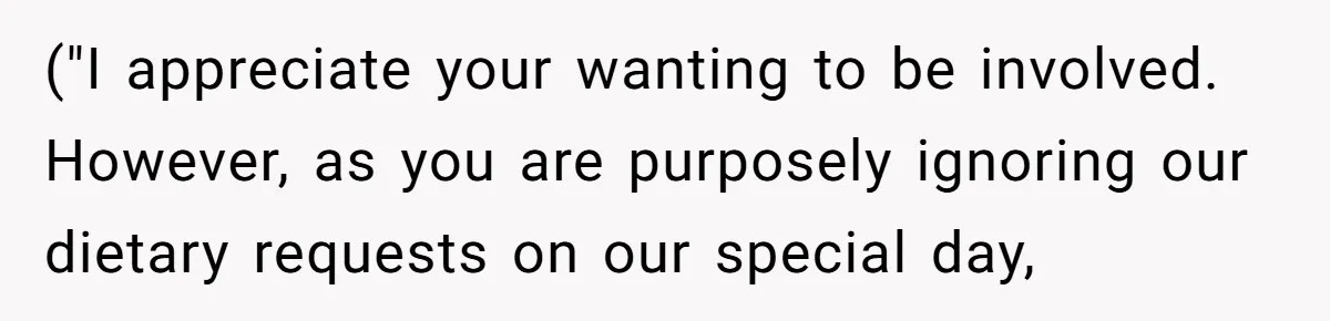 Future MIL Offers To Pay For Wedding Brunch, Then Refuses To Respect The Couple’s Diet ("I appreciate your wanting to be involved. However, as you are purposely ignoring our dietary requests on our special day,