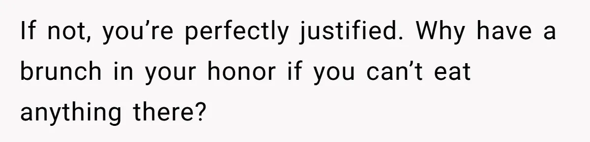 Future MIL Offers To Pay For Wedding Brunch, Then Refuses To Respect The Couple’s Diet If not, you’re perfectly justified. Why have a brunch in your honor if you can’t eat anything there?