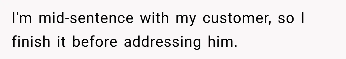 Rude Customer Yells For Wedding Cards, Accidentally Buys The Worst One Possible I'm mid-sentence with my customer, so I finish it before addressing him.