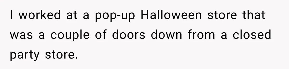 Rude Customer Yells For Wedding Cards, Accidentally Buys The Worst One Possible I worked at a pop-up Halloween store that was a couple of doors down from a closed party store.