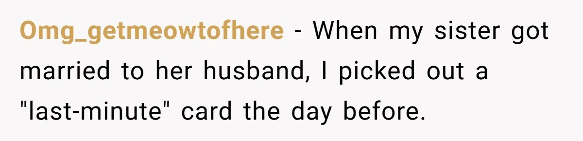 Rude Customer Yells For Wedding Cards, Accidentally Buys The Worst One Possible Omg_getmeowtofhere − When my sister got married to her husband, I picked out a "last-minute" card the day before.