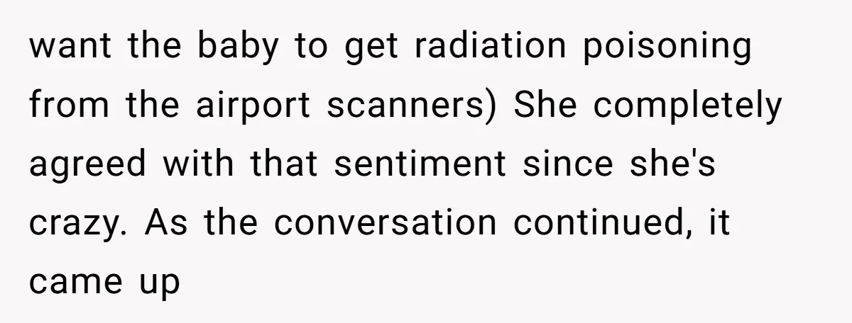 A Daughter Stirs the Pot by Telling Her Ultra-Conservative Parents a White Lie want the baby to get radiation poisoning from the airport scanners) She completely agreed with that sentiment since she's crazy. As the conversation continued, it came up