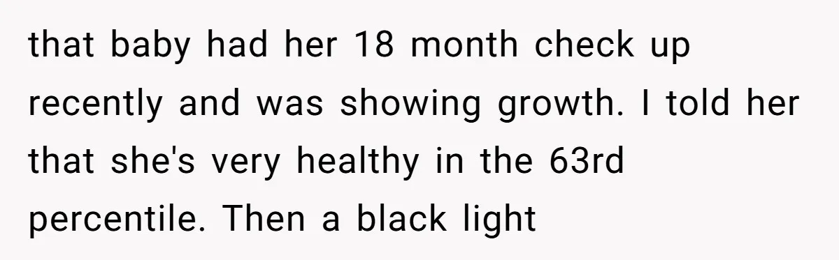 A Daughter Stirs the Pot by Telling Her Ultra-Conservative Parents a White Lie that baby had her 18 month check up recently and was showing growth. I told her that she's very healthy in the 63rd percentile. Then a black light