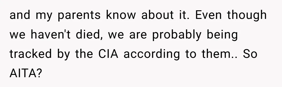 A Daughter Stirs the Pot by Telling Her Ultra-Conservative Parents a White Lie and my parents know about it. Even though we haven't died, we are probably being tracked by the CIA according to them.. So AITA?