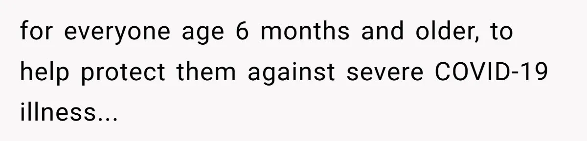 A Daughter Stirs the Pot by Telling Her Ultra-Conservative Parents a White Lie for everyone age 6 months and older, to help protect them against severe COVID-19 illness...