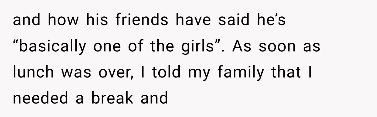 Aunt Walks Away from Family Vacation After Nephew’s Cruel Comments at Lunch and how his friends have said he’s “basically one of the girls”. As soon as lunch was over, I told my family that I needed a break and