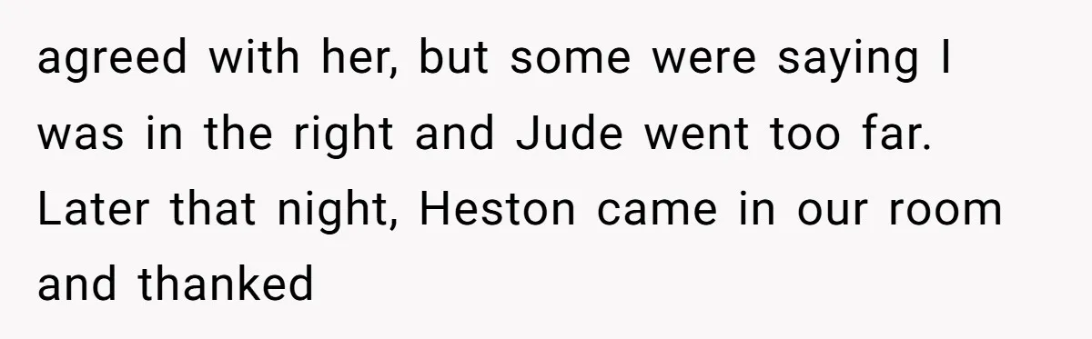 Aunt Walks Away from Family Vacation After Nephew’s Cruel Comments at Lunch agreed with her, but some were saying I was in the right and Jude went too far. Later that night, Heston came in our room and thanked