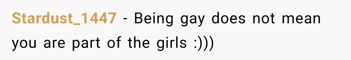 Aunt Walks Away from Family Vacation After Nephew’s Cruel Comments at Lunch Stardust_1447 − Being gay does not mean you are part of the girls :)))