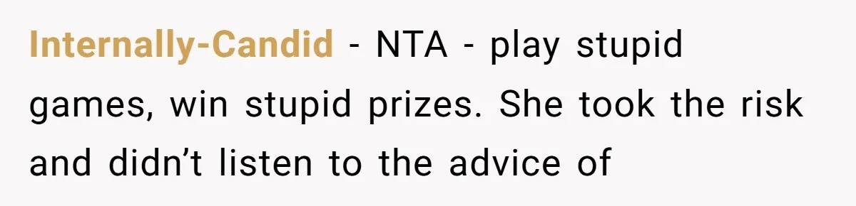 Son Calls Mom Unwise After She Ignores Warnings and Co-signs a Luxury Truck Loan Internally-Candid − NTA - play stupid games, win stupid prizes. She took the risk and didn’t listen to the advice of
