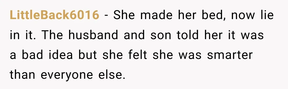 Son Calls Mom Unwise After She Ignores Warnings and Co-signs a Luxury Truck Loan LittleBack6016 − She made her bed, now lie in it. The husband and son told her it was a bad idea but she felt she was smarter than everyone else.