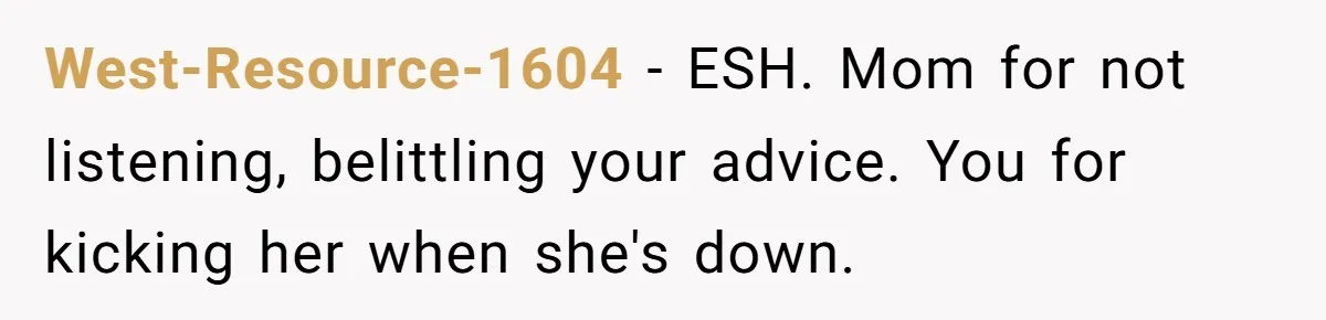 Son Calls Mom Unwise After She Ignores Warnings and Co-signs a Luxury Truck Loan West-Resource-1604 − ESH. Mom for not listening, belittling your advice. You for kicking her when she's down.