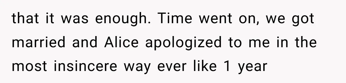 Family Trust Collapses After Aunt Secretly Creates Social Media Accounts for Her Niece that it was enough. Time went on, we got married and Alice apologized to me in the most insincere way ever like 1 year