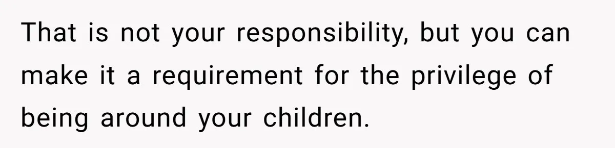 Family Trust Collapses After Aunt Secretly Creates Social Media Accounts for Her Niece That is not your responsibility, but you can make it a requirement for the privilege of being around your children.