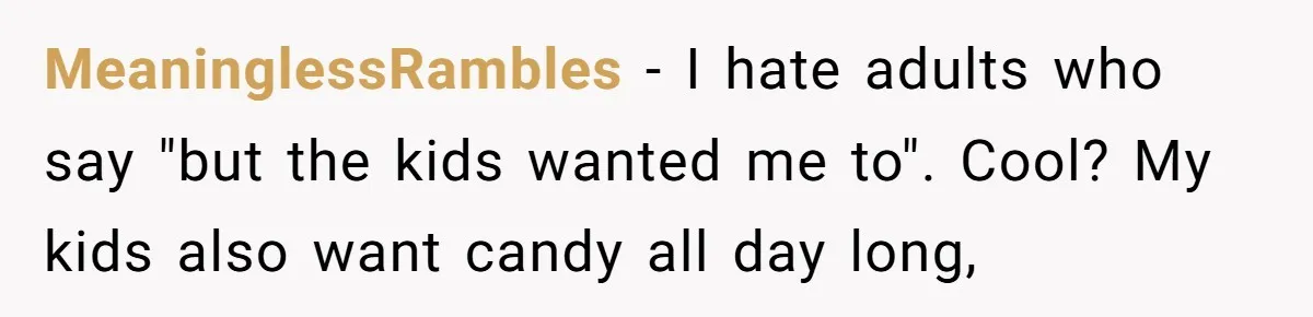 Family Trust Collapses After Aunt Secretly Creates Social Media Accounts for Her Niece MeaninglessRambles − I hate adults who say "but the kids wanted me to". Cool? My kids also want candy all day long,