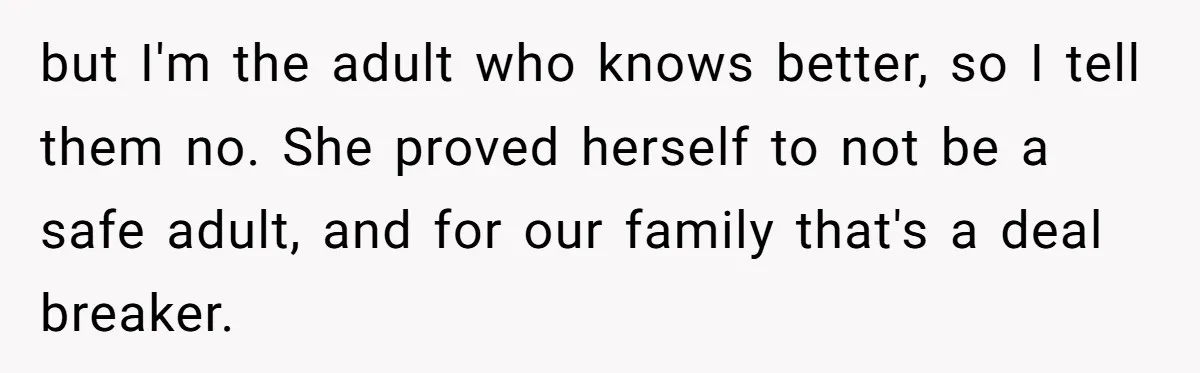 Family Trust Collapses After Aunt Secretly Creates Social Media Accounts for Her Niece but I'm the adult who knows better, so I tell them no. She proved herself to not be a safe adult, and for our family that's a deal breaker.