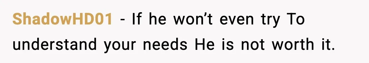 Girlfriend Leaves After Boyfriend Calls Her Personal Growth “Unnatural” ShadowHD01 - If he won’t even try To understand your needs He is not worth it.