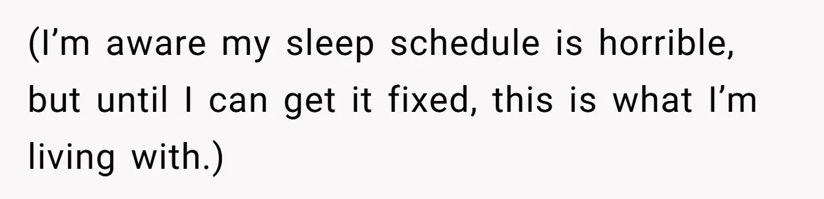 (I’m aware my sleep schedule is horrible, but until I can get it fixed, this is what I’m living with.)