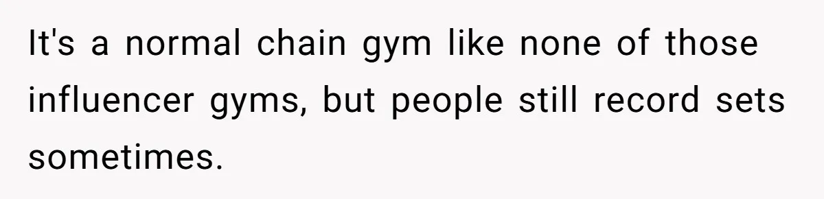 Man Asks Gym Influencer To Stop Filming Him, Gets Called A Creep Instead It's a normal chain gym like none of those influencer gyms, but people still record sets sometimes.