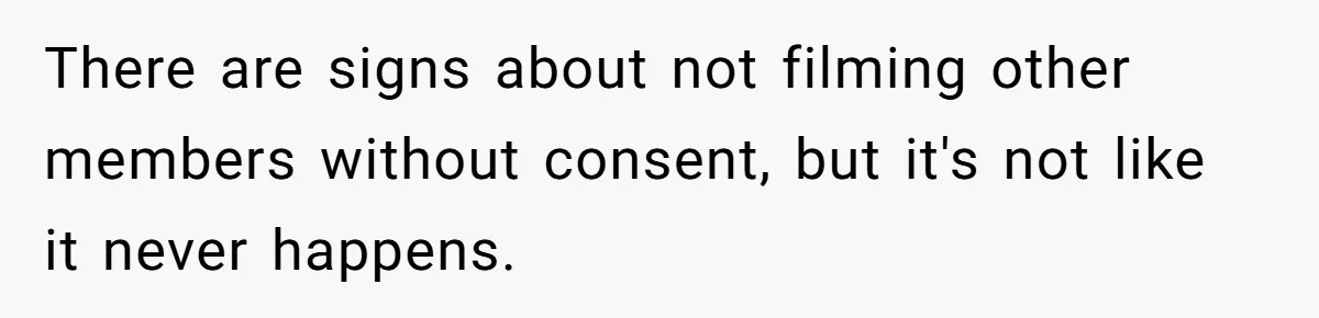 Man Asks Gym Influencer To Stop Filming Him, Gets Called A Creep Instead There are signs about not filming other members without consent, but it's not like it never happens.