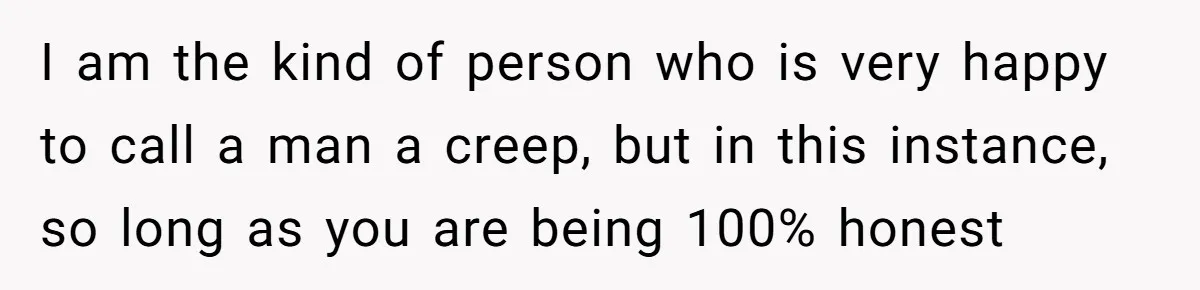 Man Asks Gym Influencer To Stop Filming Him, Gets Called A Creep Instead I am the kind of person who is very happy to call a man a creep, but in this instance, so long as you are being 100% honest