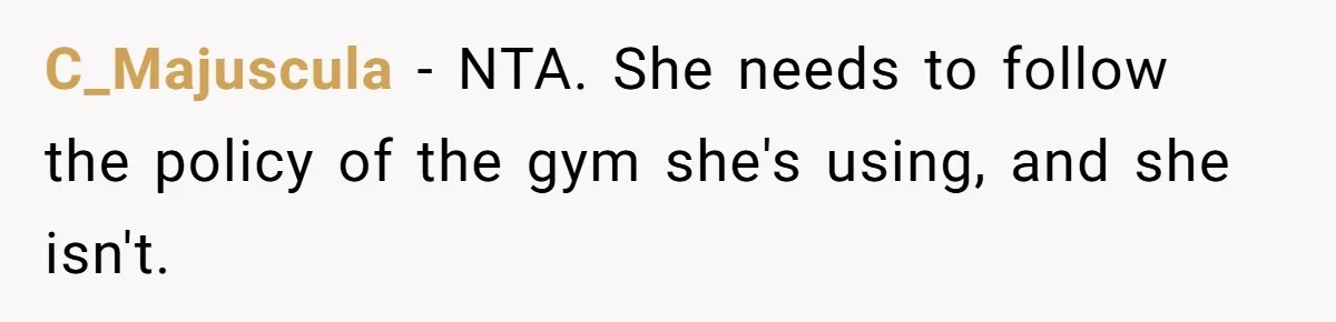 Man Asks Gym Influencer To Stop Filming Him, Gets Called A Creep Instead C_Majuscula − NTA. She needs to follow the policy of the gym she's using, and she isn't.