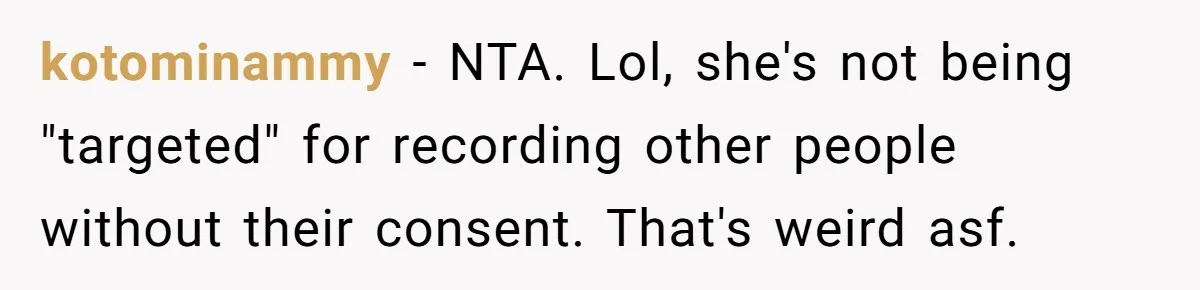 Man Asks Gym Influencer To Stop Filming Him, Gets Called A Creep Instead kotominammy − NTA. Lol, she's not being "targeted" for recording other people without their consent. That's weird asf.