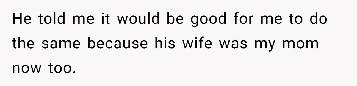 Teen Son Resents Dad Who Remarried And Erased Every Trace Of His Late Mom He told me it would be good for me to do the same because his wife was my mom now too.