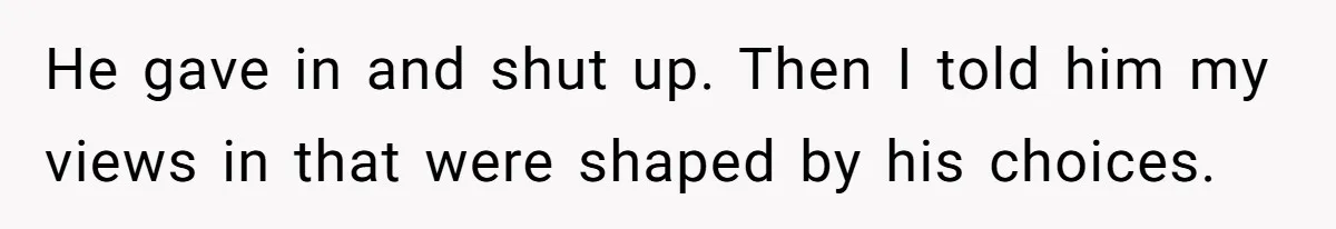 Teen Son Resents Dad Who Remarried And Erased Every Trace Of His Late Mom He gave in and shut up. Then I told him my views in that were shaped by his choices.
