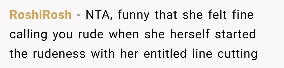 RoshiRosh − NTA, funny that she felt fine calling you rude when she herself started the rudeness with her entitled line cutting