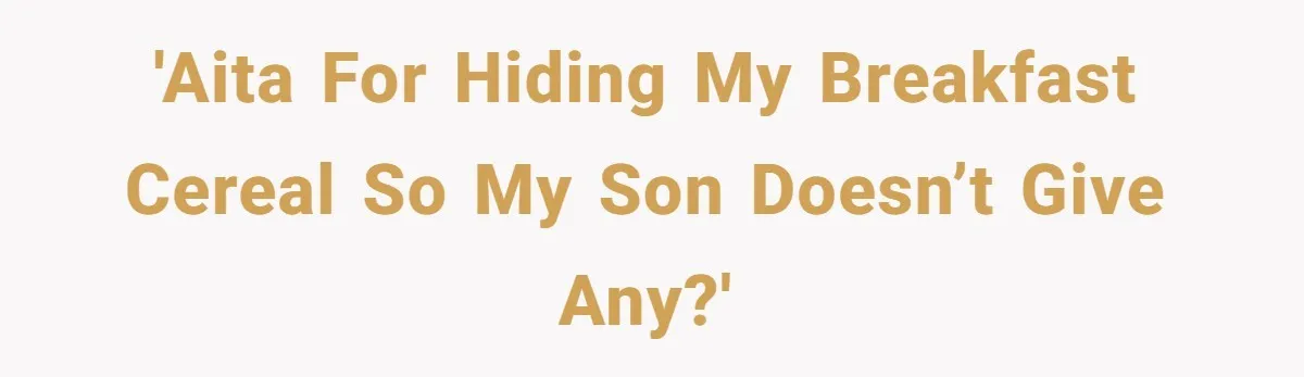 A Man Hid His Favorite Cereal From His Son, and Now His Wife Thinks He Took It Too Far 'AITA FOR HIDING MY BREAKFAST CEREAL SO MY SON DOESN’T GIVE ANY?'