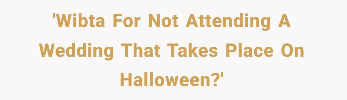 'WIBTA for not attending a wedding that takes place on Halloween?'