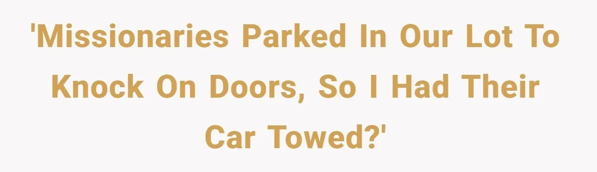 Apartment Parking Spot Stolen By Missionaries? See How One Resident Lets The Tow Truck Handle It 'Missionaries parked in our lot to knock on doors, so I had their car towed?'
