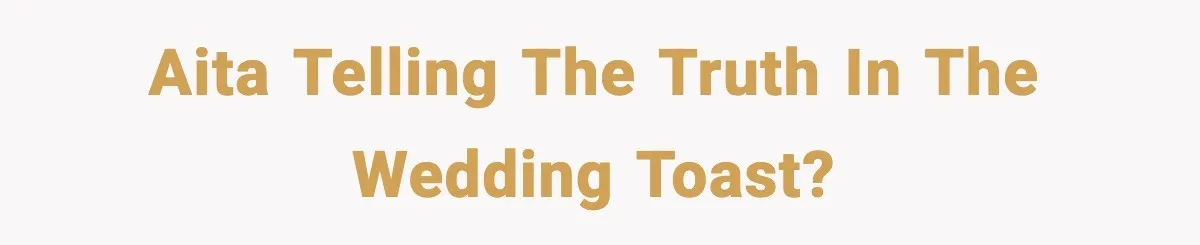 Best Man Skips $300 Gift And Warns Groom About Divorce In Wedding Toast After Bride’s Demands Cross The Line AITA telling the truth in the wedding toast?