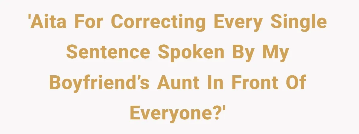 Boyfriend’s Aunt Calls Acadians Uneducated, She Starts Fixing Her Grammar Publicly 'AITA for correcting every single sentence spoken by my boyfriend’s aunt in front of everyone?'
