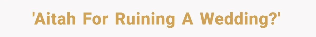 'AITAH for ruining a wedding?'
