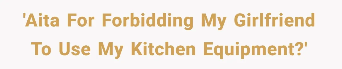 Chef Makes Girlfriend Use "S__t Pans" After She Keep Damaging His Expensive Kitchen Tools 'AITA for forbidding my girlfriend to use my kitchen equipment?'
