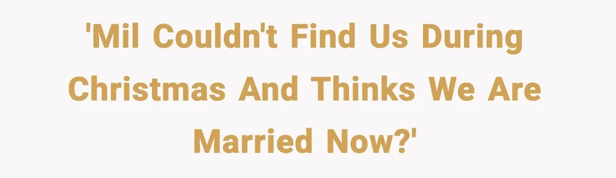 Couple Goes Off-Grid For Christmas, MIL Assumes They Committed a “Sinful Marriage” 'MIL couldn't find us during Christmas and thinks we are married now?'