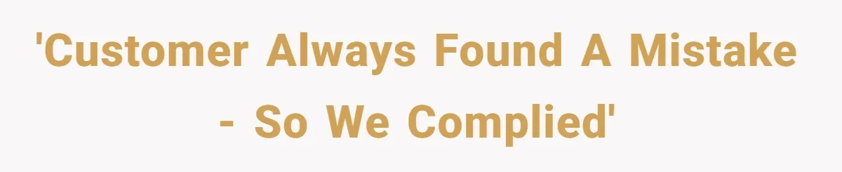Customer Always “Found” An Error, So They Gave Him One 'Customer always found a mistake - so we complied'