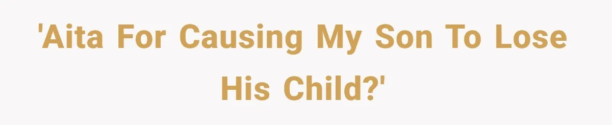 Dad Exposes Son’s Lie About An Open Relationship, Now Son Lost His Child And His Girlfriend 'AITA for causing my son to lose his child?'