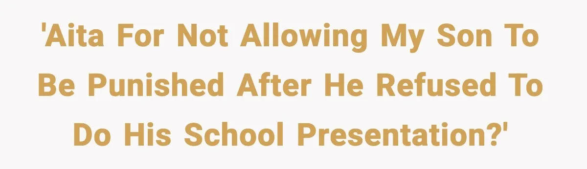 Dad Refuses To Punish Son For Refusing To Do His Presentation, Now His Ex Is Mad 'AITA for not allowing my son to be punished after he refused to do his school presentation?'