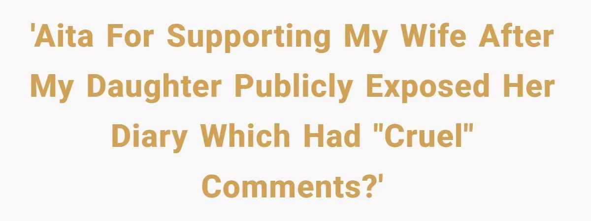 Daughter Posted Stepmom’s Therapy Journal Online, Family Imploded 'AITA for supporting my wife after my daughter publicly exposed her diary which had "cruel" comments?'