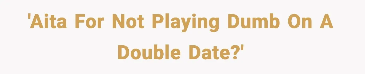 Double Date Disaster Begins When Man Notices His Date Isn’t Who He Expected 'AITA for not playing dumb on a double date?'