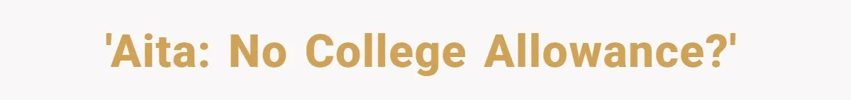 'AITA: No College Allowance?'