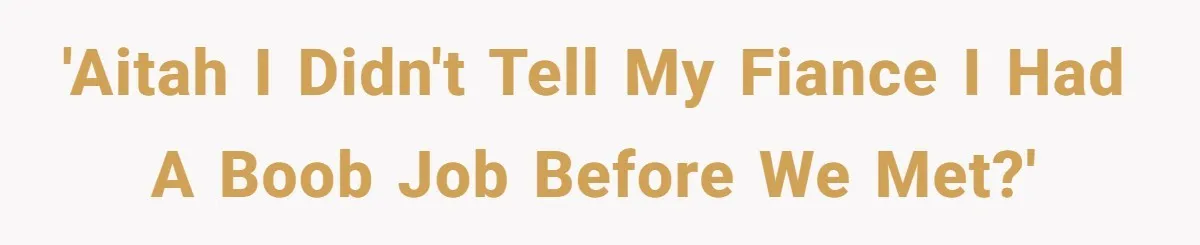 Fiance Claims He Was Catfished After Learning His Partners Perfect Figure Was A Result Of Surgery 'AITAH I didn't tell my fiance I had a boob job before we met?'