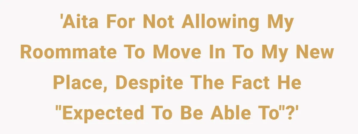 Former Roommate Shows Up Unexpectedly At New Apartment With Multiple Suitcases, Demanding To Move In 'AITA For not allowing my Roommate to move in to my new place, despite the fact he "expected to be able to"?'