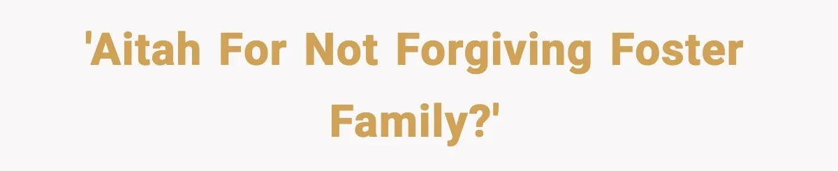 Foster Teen Accused of Theft at Party, Refuses to Forgive After Truth Comes Out 'AITAh for not forgiving foster family?'