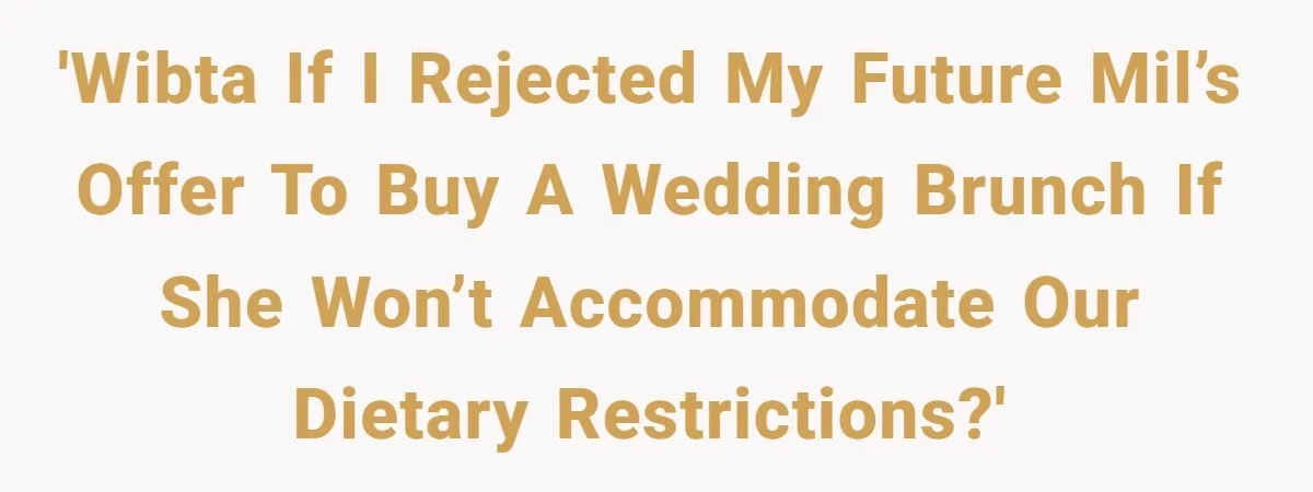Future MIL Offers To Pay For Wedding Brunch, Then Refuses To Respect The Couple’s Diet 'WIBTA if I rejected my future MIL’s offer to buy a wedding brunch if she won’t accommodate our dietary restrictions?'