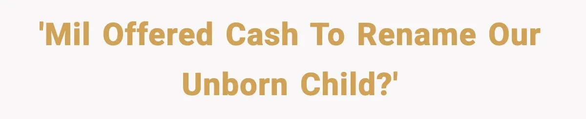 Grandma Tries to Buy Naming Rights to Unborn Child for $500 'MIL offered cash to rename our unborn child?'