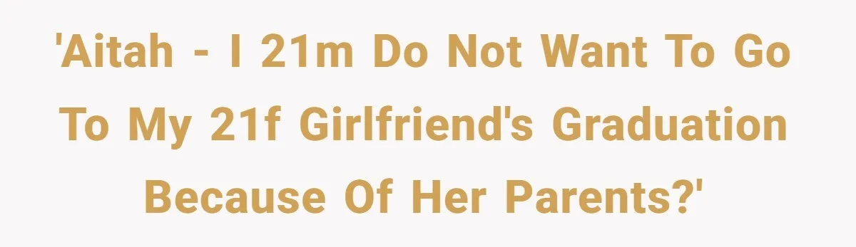 He Didn’t Want to Attend His Girlfriend’s Graduation Because of Her Parents, and It Put Him in a Moral Crossroads 'AITAH - I 21M do not want to go to my 21F girlfriend's graduation because of her parents?'